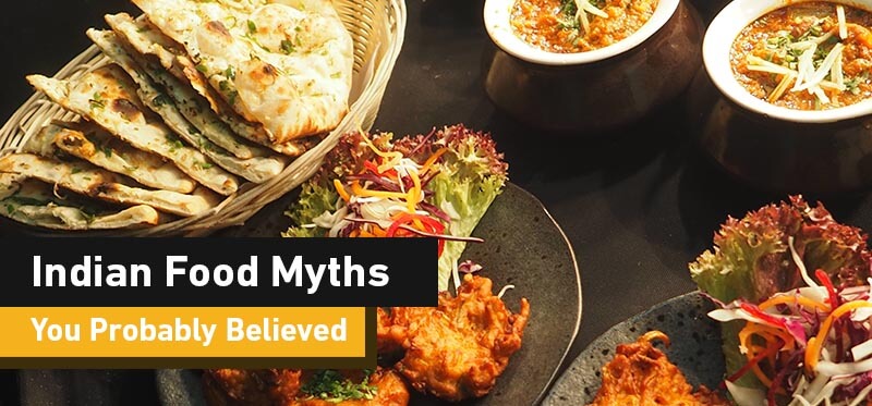 Indian Food Myths You Probably Believed