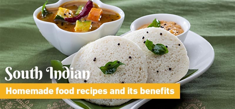 South Indian Homemade Food Recipes and its benefits